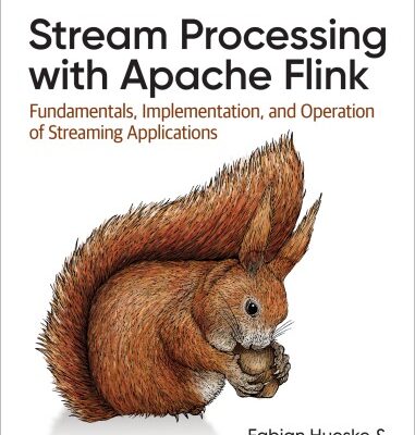 خرید و دانلود نسخه کامل کتاب Stream Processing with Apache Flink: Fundamentals, Implementation, and Operation of Streaming Applications