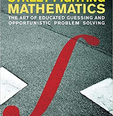 خرید و دانلود نسخه کامل کتاب Street-Fighting Mathematics: The Art of Educated Guessing and Opportunistic Problem Solving