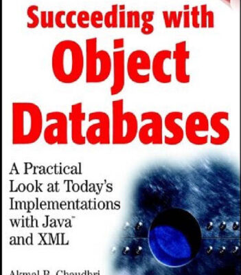 خرید و دانلود نسخه کامل کتاب Succeeding with Object Databases: A Practical Look at Today’s Implementations with Java and XML