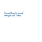 خرید و دانلود نسخه کامل کتاب Super Resolution of Images and Video (Synthesis Lectures on Image, Video, and Multimedia Processing)