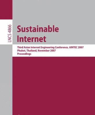 خرید و دانلود نسخه کامل کتاب Sustainable Internet: Third Asian Internet Engineering Conference, AINTEC 2007, Phuket, Thailand, November 27-29, 2007. Proceedings