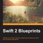 خرید و دانلود نسخه کامل کتاب Swift 2 Blueprints: Sharpen your skills in Swift by designing and deploying seven fully functional applications