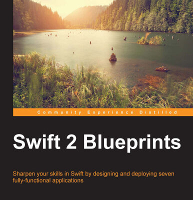 خرید و دانلود نسخه کامل کتاب Swift 2 Blueprints: Sharpen your skills in Swift by designing and deploying seven fully functional applications