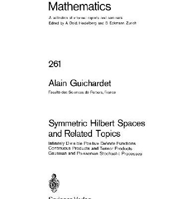خرید و دانلود نسخه کامل کتاب Symmetric Hilbert spaces and related topics; infinitely divisible positive definite functions, continuous products and tensor products, Gaussian and Poissonian stochastic processes