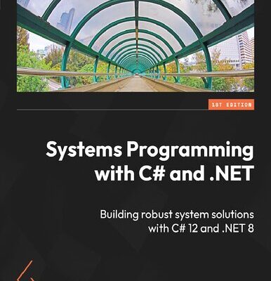خرید و دانلود نسخه کامل کتاب Systems Programming with C# and .NET: Building robust system solutions with C# 12 and .NET 8