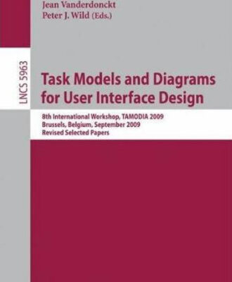 خرید و دانلود نسخه کامل کتاب Task Models and Diagrams for User Interface Design: 8th International Workshop, TAMODIA 2009, Brussels, Belgium, September 23-25, 2009, Revised Selected … Programming and Software Engineering)