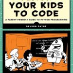 خرید و دانلود نسخه کامل کتاب Teach Your Kids to Code: A Parent-Friendly Guide to Python Programming