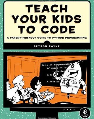 خرید و دانلود نسخه کامل کتاب Teach Your Kids to Code: A Parent-Friendly Guide to Python Programming