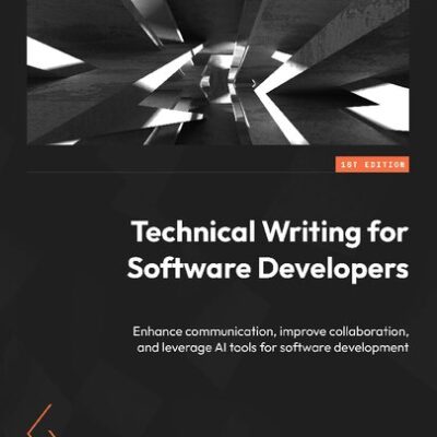 خرید و دانلود نسخه کامل کتاب Technical Writing for Software Developers: Enhance communication, improve collaboration, and leverage AI tools for software development