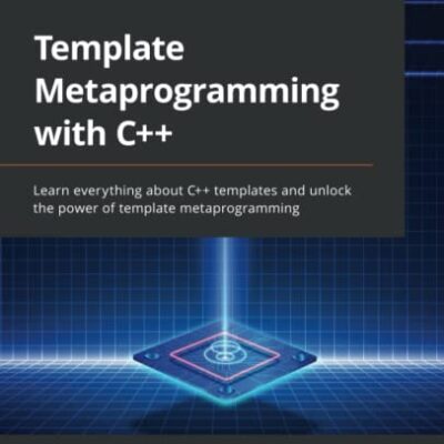 خرید و دانلود نسخه کامل کتاب Template Metaprogramming with C++: Learn everything about C++ templates and unlock the power of template metaprogramming