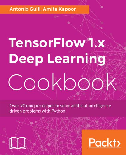 خرید و دانلود نسخه کامل کتاب TensorFlow 1.x Deep Learning Cookbook: Over 90 unique recipes to solve artificial-intelligence driven problems with Python_686b7d0140655.jpeg خرید و دانلود نسخه کامل کتاب TensorFlow 1.x Deep Learning Cookbook: Over 90 unique recipes to solve artificial-intelligence driven problems with Python