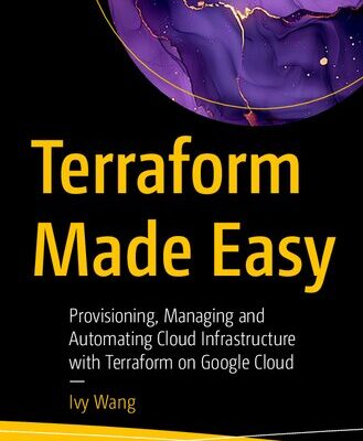 خرید و دانلود نسخه کامل کتاب Terraform Made Easy : Provisioning, Managing and Automating Cloud Infrastructure with Terraform on Google Cloud