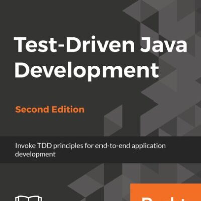 خرید و دانلود نسخه کامل کتاب Test-Driven Java Development – Invoke TDD principles for end-to-end application development, 2nd Ed, (true pdf)
