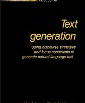 خرید و دانلود نسخه کامل کتاب Text Generation. Using Discourse Strategies and Focus Constraints to Generate Natural Language Text