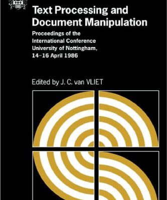 خرید و دانلود نسخه کامل کتاب Text Processing and Document Manipulation: Proceedings of the International Conference, University of Nottingham, 14-16 April 1986 (British Computer Society Workshop Series)