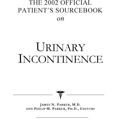 خرید و دانلود نسخه کامل کتاب The 2002 Official Patient’s Sourcebook on Urinary Incontinence: A Revised and Updated Directory for the Internet Age