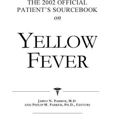 خرید و دانلود نسخه کامل کتاب The 2002 Official Patient’s Sourcebook on Yellow Fever: A Revised and Updated Directory for the Internet Age