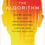 خرید و دانلود نسخه کامل کتاب The Algorithm: How AI Decides Who Gets Hired, Monitored, Promoted, and Fired and Why We Need to Fight Back Now