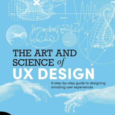 خرید و دانلود نسخه کامل کتاب The Art and Science of UX Design: A step-by-step guide to designing amazing user experiences