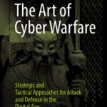 خرید و دانلود نسخه کامل کتاب The Art of Cyber Warfare : Strategic and Tactical Approaches for Attack and Defense in the Digital Age