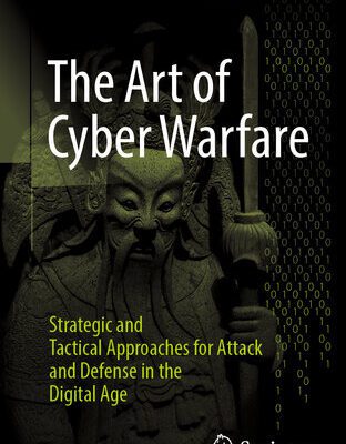 خرید و دانلود نسخه کامل کتاب The Art of Cyber Warfare: Strategic and Tactical Approaches for Attack and Defense in the Digital Age