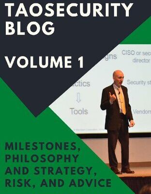خرید و دانلود نسخه کامل کتاب The Best of TaoSecurity Blog, Volume 1: Milestones, Philosophy and Strategy, Risk, and Advice