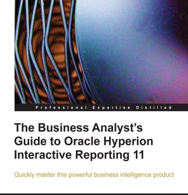 خرید و دانلود نسخه کامل کتاب The Business Analyst’s Guide to Oracle Hyperion Interactive Reporting 11