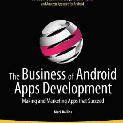 خرید و دانلود نسخه کامل کتاب The Business of Android Apps Development: Making and Marketing Apps that Succeed