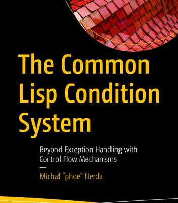 خرید و دانلود نسخه کامل کتاب The Common Lisp Condition System: Beyond Exception Handling with Control Flow Mechanisms