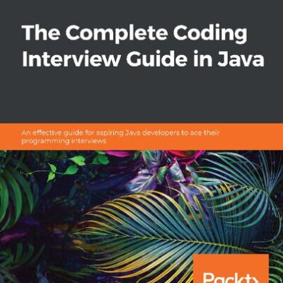 خرید و دانلود نسخه کامل کتاب The Complete Coding Interview Guide in Java: An effective guide for aspiring Java developers to ace their programming interviews