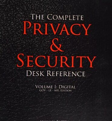 خرید و دانلود نسخه کامل کتاب The Complete Privacy & Security Desk Reference Volume I: Digital GOV, LE, MIL Edition