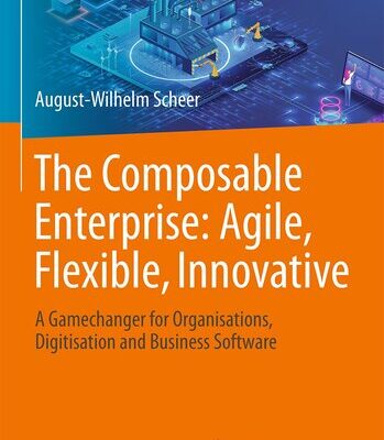 خرید و دانلود نسخه کامل کتاب The Composable Enterprise: Agile, Flexible, Innovative : A Gamechanger for Organisations, Digitisation and Business Software