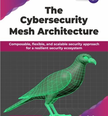 خرید و دانلود نسخه کامل کتاب The Cybersecurity Mesh Architecture : Composable, flexible, and scalable security approach for a resilient security ecosystem