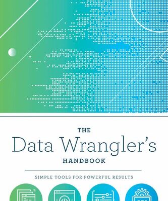 خرید و دانلود نسخه کامل کتاب The Data Wrangler’s Handbook: Simple Tools for Powerful Results