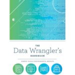 خرید و دانلود نسخه کامل کتاب The Data Wrangler’s Handbook: Simple Tools for Powerful Results