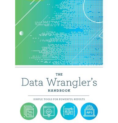 خرید و دانلود نسخه کامل کتاب The Data Wrangler’s Handbook: Simple Tools for Powerful Results