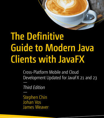 خرید و دانلود نسخه کامل کتاب The Definitive Guide to Modern Java Clients with JavaFX: Cross-Platform Mobile and Cloud Development Updated for JavaFX 21 and 23