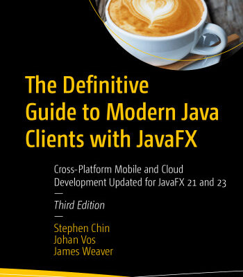خرید و دانلود نسخه کامل کتاب The Definitive Guide to Modern Java Clients with JavaFX: Cross-Platform Mobile and Cloud Development Updated for JavaFX 21 and 23