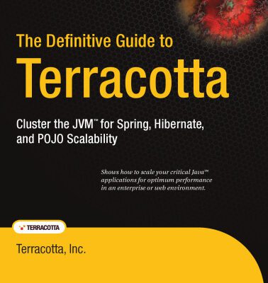 خرید و دانلود نسخه کامل کتاب The Definitive Guide to Terracotta: Cluster the JVM for Spring, Hibernate and POJO Scalability