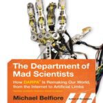 خرید و دانلود نسخه کامل کتاب The Department of Mad Scientists: How DARPA Is Remaking Our World, from the Internet to Artificial Limbs.