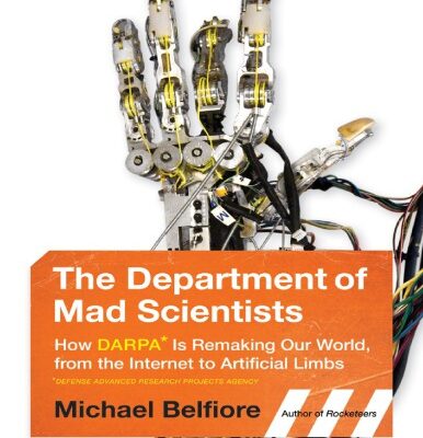 خرید و دانلود نسخه کامل کتاب The Department of Mad Scientists: How DARPA Is Remaking Our World, from the Internet to Artificial Limbs.