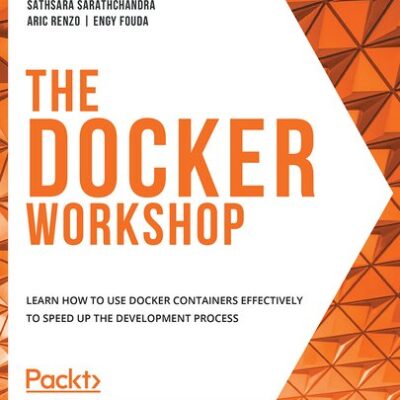 خرید و دانلود نسخه کامل کتاب The Docker Workshop: Learn how to use Docker containers effectively to speed up the development process