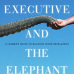 خرید و دانلود نسخه کامل کتاب The Executive and the Elephant: A Leader’s Guide for Building Inner Excellence