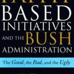 خرید و دانلود نسخه کامل کتاب The Faith-Based Initiatives and the Bush Administration; The Good, the Bad, and the Ugly