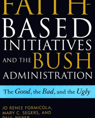 خرید و دانلود نسخه کامل کتاب The Faith-Based Initiatives and the Bush Administration; The Good, the Bad, and the Ugly