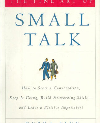 خرید و دانلود نسخه کامل کتاب The Fine Art of Small Talk: How To Start a Conversation, Keep It Going, Build Networking Skills — and Leave a Positive Impression!