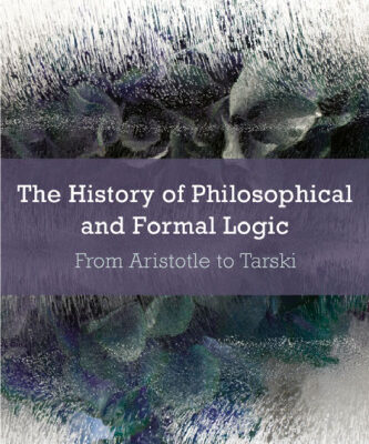 خرید و دانلود نسخه کامل کتاب The History of Philosophical and Formal Logic: From Aristotle to Tarski
