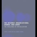 خرید و دانلود نسخه کامل کتاب The Internet, Organizational Change and Labor: The Challenge of Virtualization