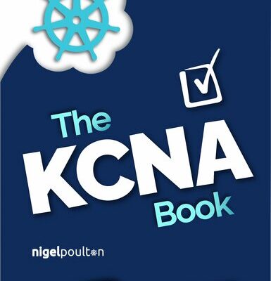خرید و دانلود نسخه کامل کتاب The KCNA Book: Kubernetes and Cloud Native Associate
