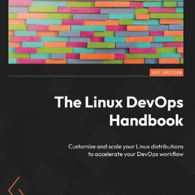 خرید و دانلود نسخه کامل کتاب The Linux DevOps Handbook: Customize and scale your Linux distributions to accelerate your DevOps workflow